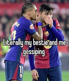 two soccer players standing next to each other with the caption literally my bestie and me is gossiping
